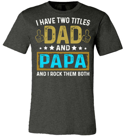 I Have Two Titles Dad and Papa T-shirt V1 - TS