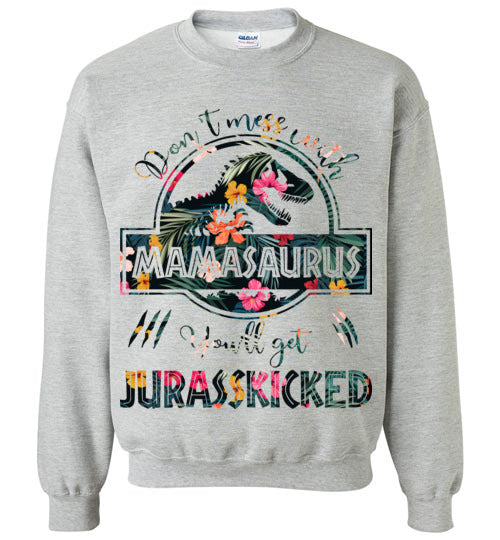 Don't Mess With Mamasaurus Sweatshirt - TS