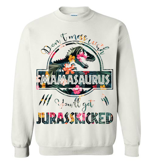 Don't Mess With Mamasaurus Sweatshirt - TS