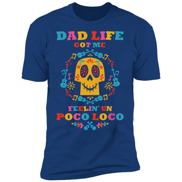 Dad Life Got Me Feelin' Un Poco Loco Premium Short Sleeve T-Shirt