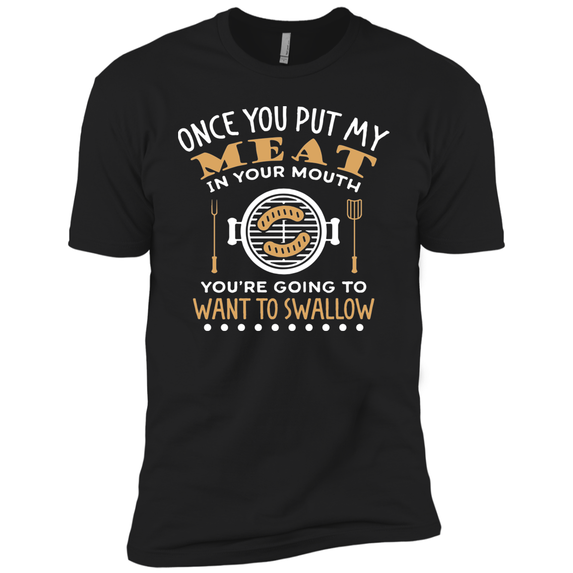 PUT MY MEAT IN YOUR MOUTH AND SWALLOW Funny BBQ Premium Short Sleeve T-Shirt