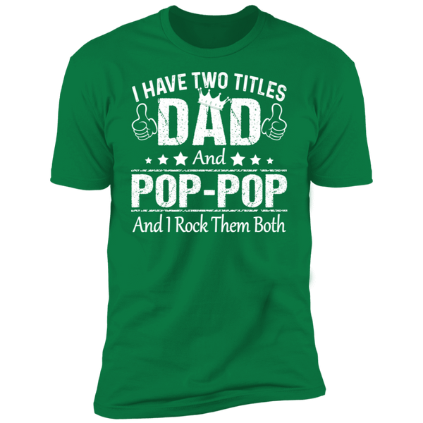 I Have Two Titiles Dad and Pop Pop V2 Premium Short Sleeve T-Shirt