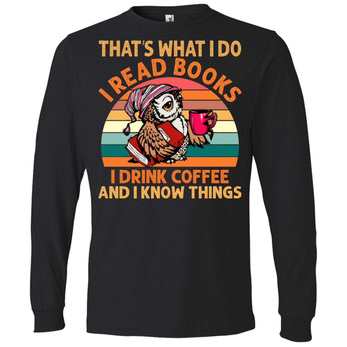 I Drink Coffee I Read Books and I Know Things Lightweight LS T-Shirt