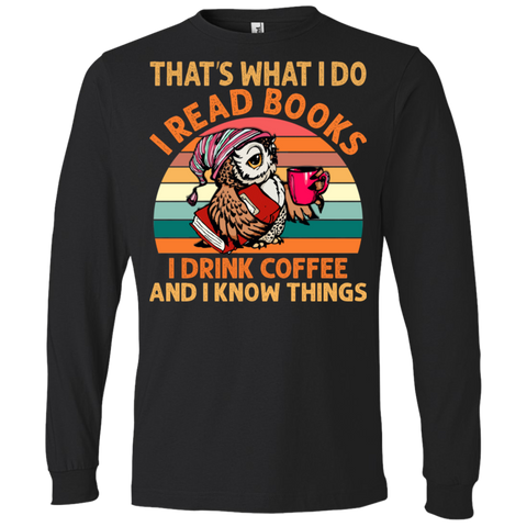 I Drink Coffee I Read Books and I Know Things Lightweight LS T-Shirt