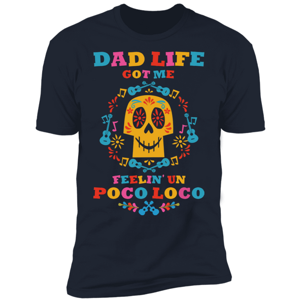 Dad Life Got Me Feelin' Un Poco Loco Premium Short Sleeve T-Shirt