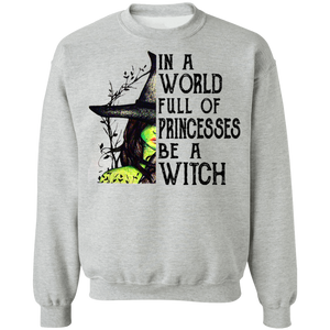 In A World Full Of Princess Be A Witch Crewneck Pullover Sweatshirt