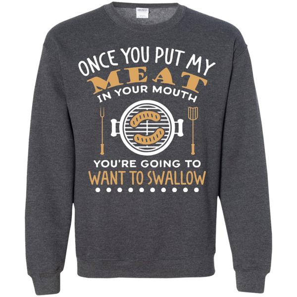 FUNNY BBQ SWEATSHIRT, PUT MY MEAT IN YOUR MOUTH AND SWALLOW - 49001SW