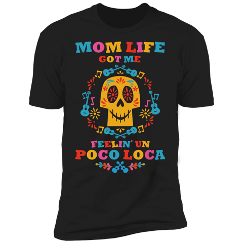 Mom Life Got Me Feelin' Un Poco Loca Premium Short Sleeve T-Shirt