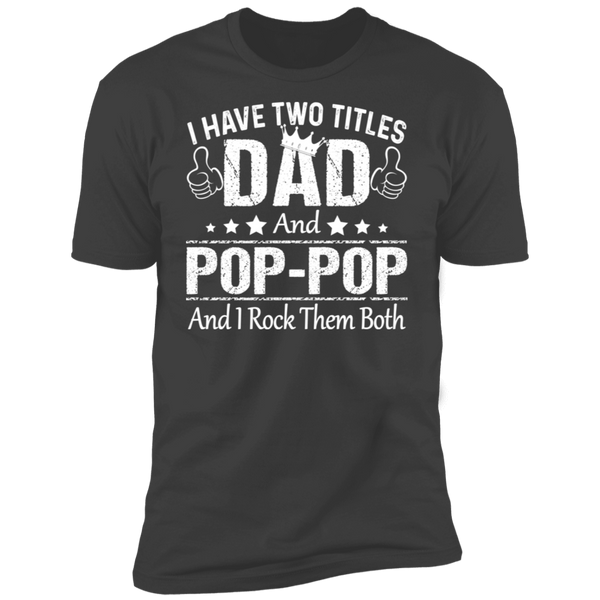 I Have Two Titiles Dad and Pop Pop V2 Premium Short Sleeve T-Shirt