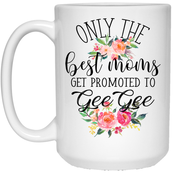 Only The Best Moms Promoted to GeeGe Mug Gift