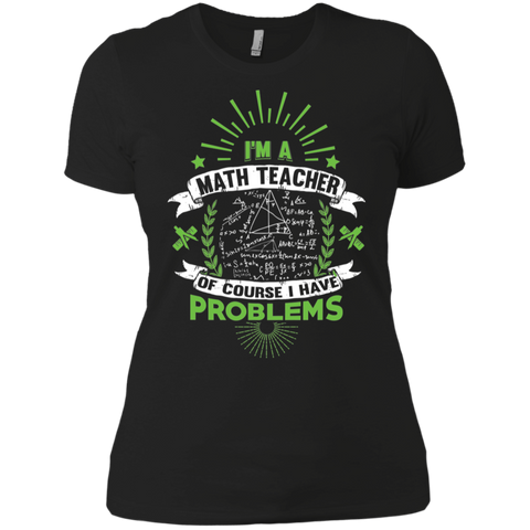 I'm a Math Teacher - Of Course I Have Problems Ladies T-Shirt