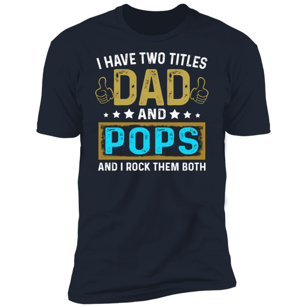 I Have Two Titiles Dad and Pops V1 Premium Short Sleeve T-Shirt