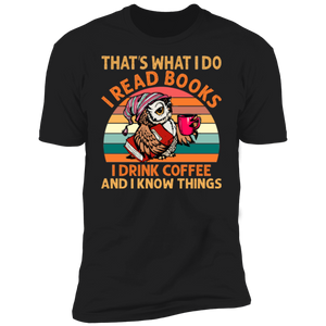 I Read Books and I Know Things Premium Short Sleeve T-Shirt