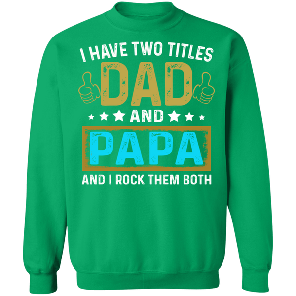 I Have Two Titiles Dad and Papa Crewneck Pullover Sweatshirt - V1