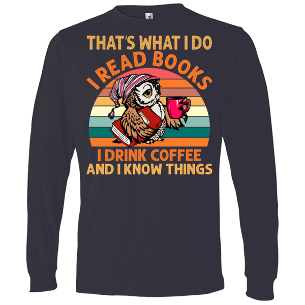 I Drink Coffee I Read Books and I Know Things Lightweight LS T-Shirt