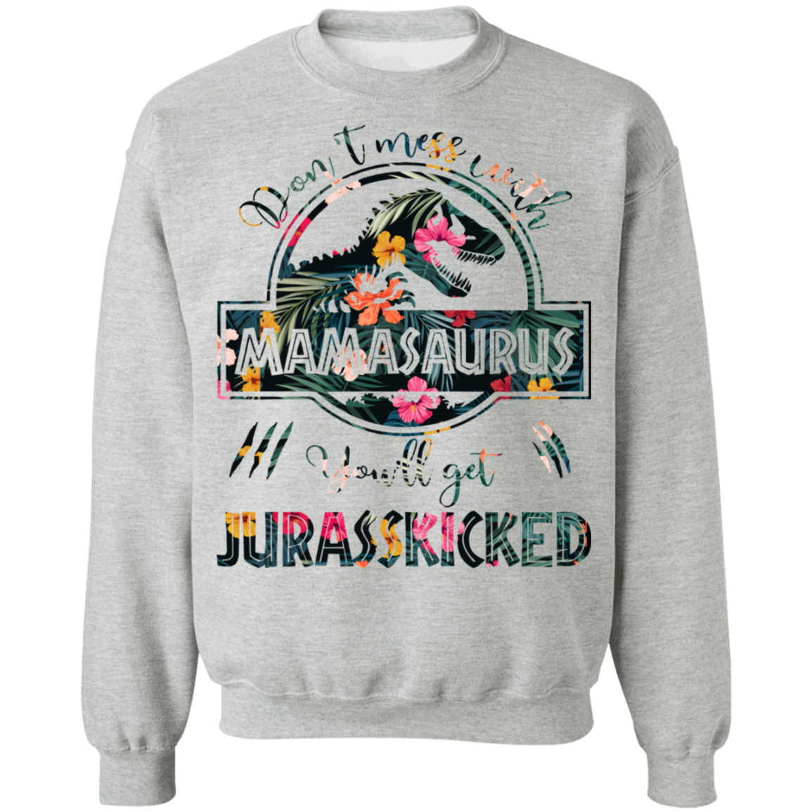 Don't Mess With Mamasaurus Crewneck Pullover Sweatshirt