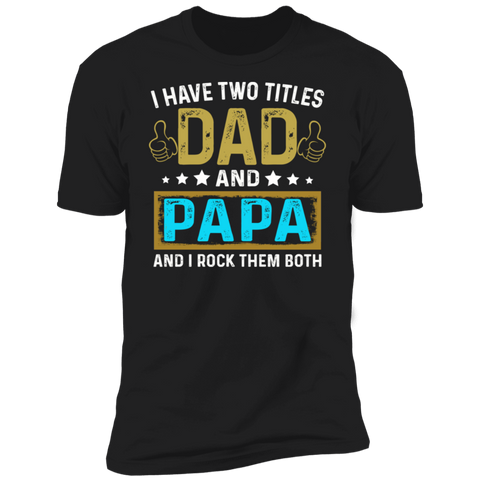 I Have Two Titles Dad and Papa Premium Short Sleeve T-Shirt