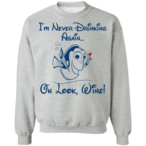 I'm Never Drinking Again Oh Look Wine Crewneck Pullover Sweatshirt