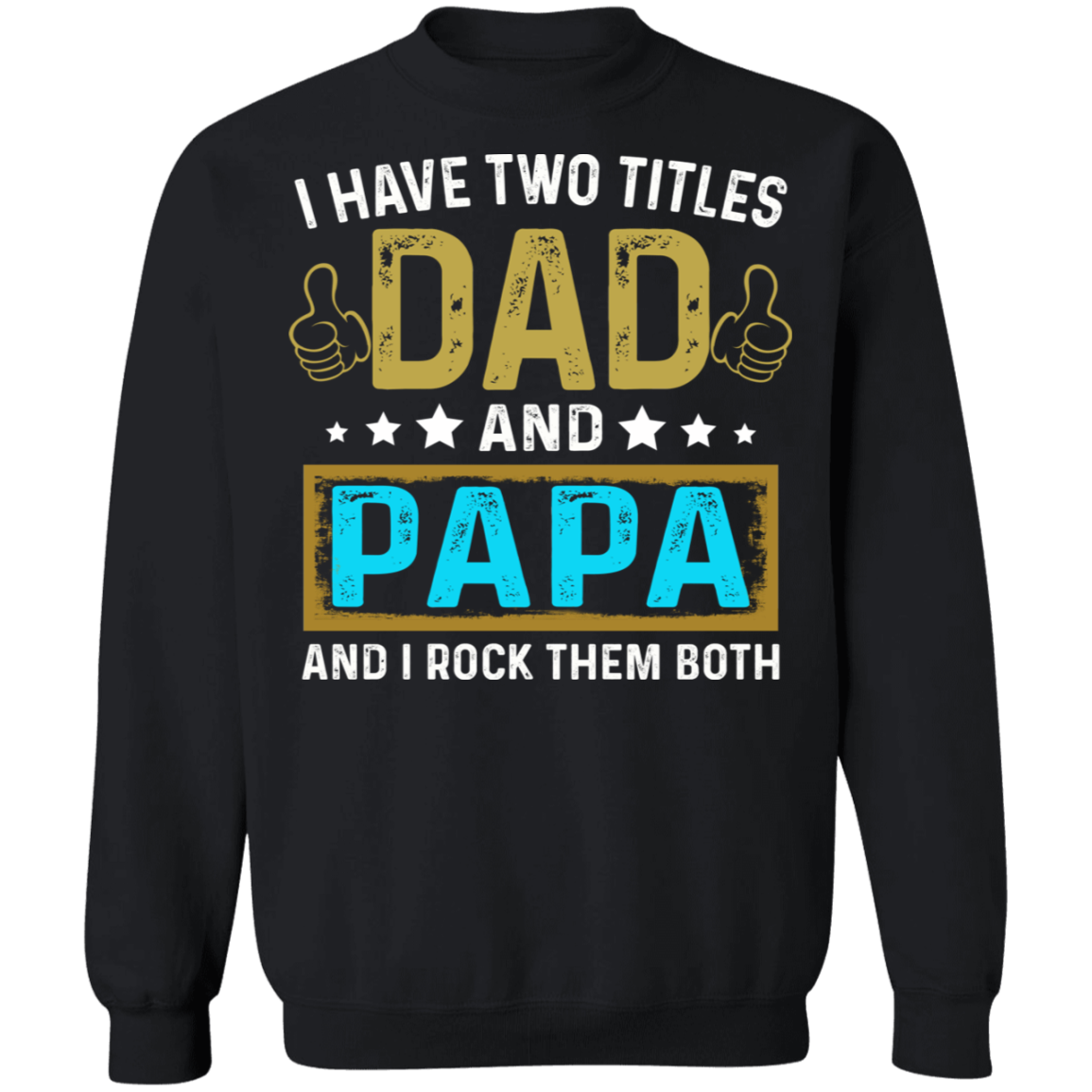 I Have Two Titiles Dad and Papa Crewneck Pullover Sweatshirt - V1