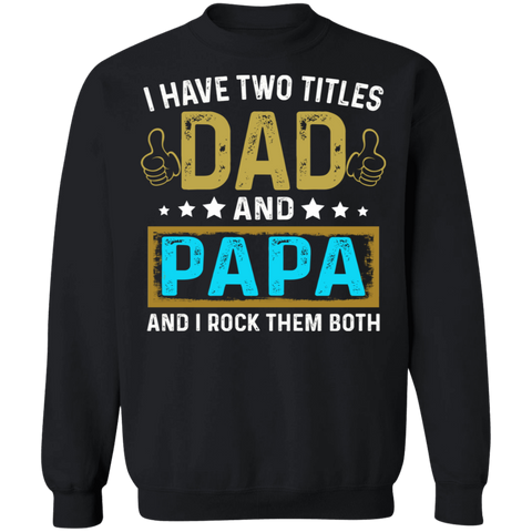 I Have Two Titiles Dad and Papa Crewneck Pullover Sweatshirt - V1