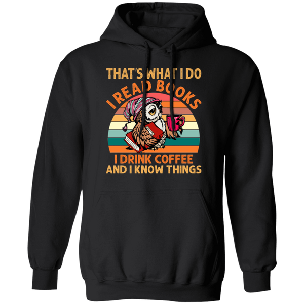 I Read Books, I Drink Coffee and I Know Things Pullover Hoodie