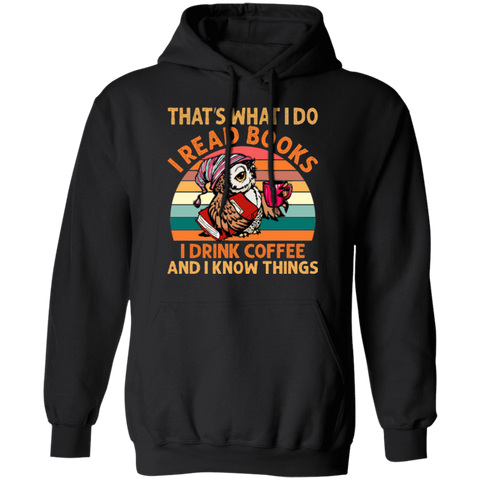 I Read Books, I Drink Coffee and I Know Things Pullover Hoodie