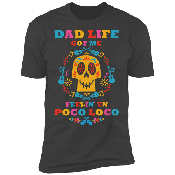 Dad Life Got Me Feelin' Un Poco Loco Premium Short Sleeve T-Shirt