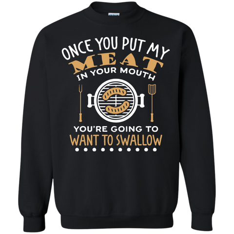 FUNNY BBQ SWEATSHIRT, PUT MY MEAT IN YOUR MOUTH AND SWALLOW - 49001SW