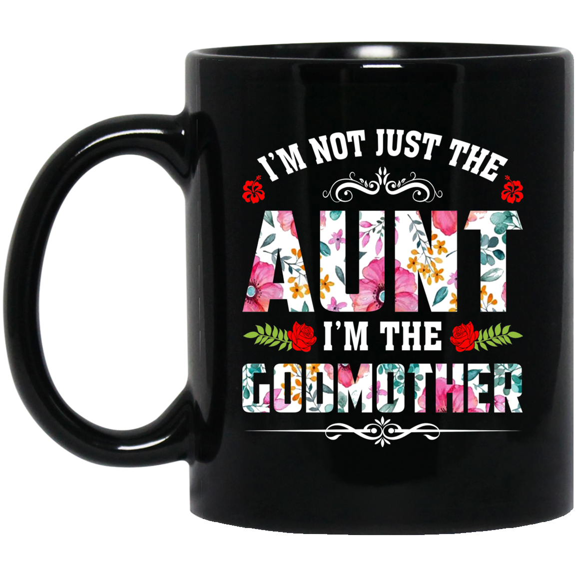 I'm Not Just The Aunt - I'm The Godmother Black Mug