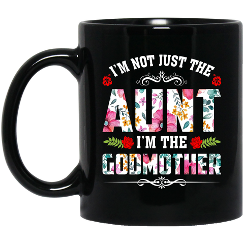 I'm Not Just The Aunt - I'm The Godmother Black Mug