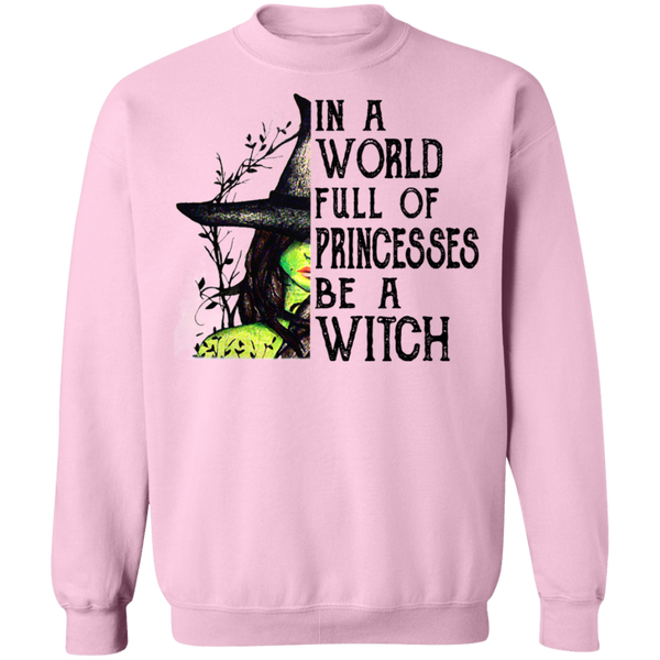In A World Full Of Princess Be A Witch Crewneck Pullover Sweatshirt