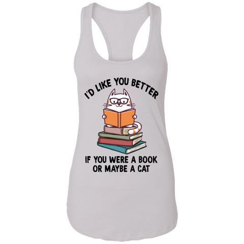 I'd Like You Better If You Were a Book or Maybe a Cat NL Ladies Ideal Racerback Tank