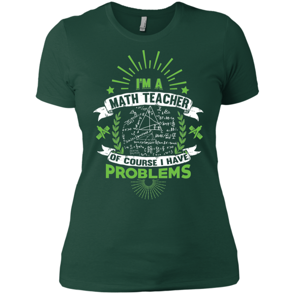 I'm a Math Teacher - Of Course I Have Problems Ladies T-Shirt