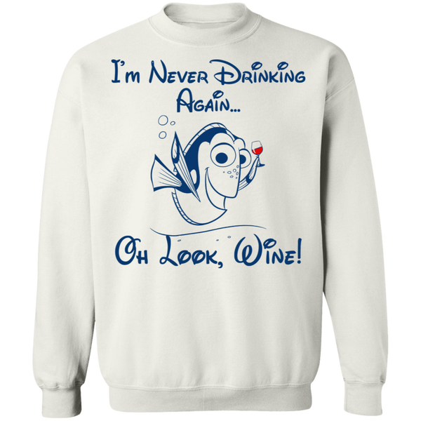 I'm Never Drinking Again Oh Look Wine Crewneck Pullover Sweatshirt