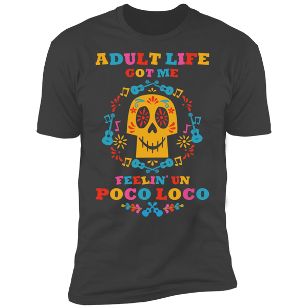 Adult Life Got Me Feelin' Un Poco Loco Premium Short Sleeve T-Shirt