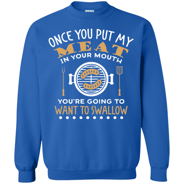 FUNNY BBQ SWEATSHIRT, PUT MY MEAT IN YOUR MOUTH AND SWALLOW - 49001SW