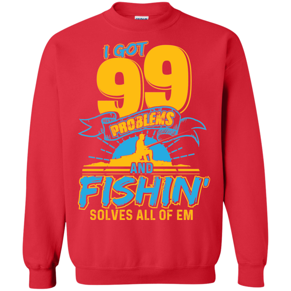 99 Problems And Fishing Solve all of 'em Sweatshirt, 40003SW