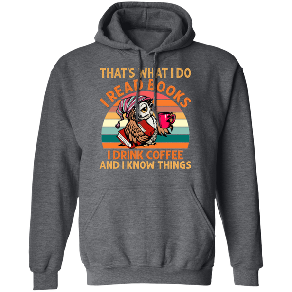 I Read Books, I Drink Coffee and I Know Things Pullover Hoodie