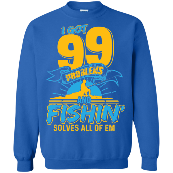 99 Problems And Fishing Solve all of 'em Sweatshirt, 40003SW