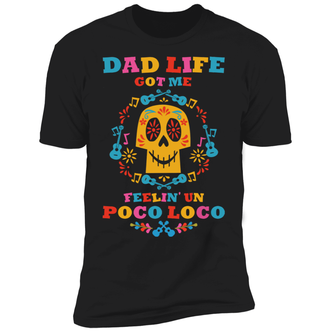 Dad Life Got Me Feelin' Un Poco Loco Premium Short Sleeve T-Shirt