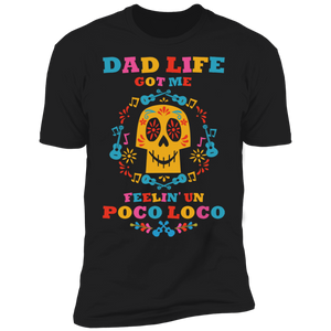 Dad Life Got Me Feelin' Un Poco Loco Premium Short Sleeve T-Shirt