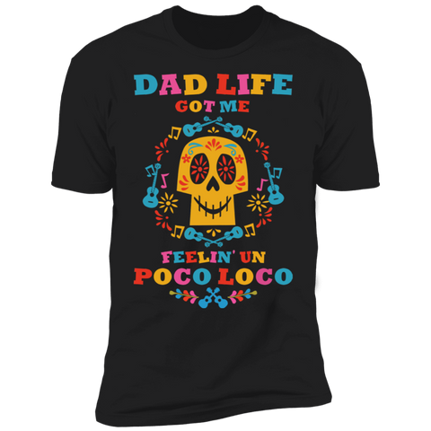 Dad Life Got Me Feelin' Un Poco Loco Premium Short Sleeve T-Shirt