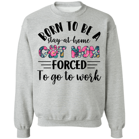 Born To Be A Stayed at Home Cat Mom Crewneck Pullover Sweatshirt