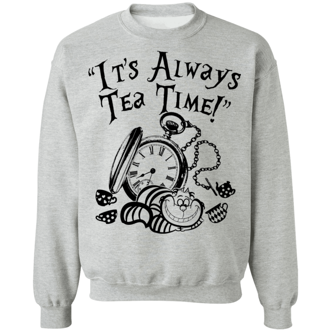 It's Always Tea Time Crewneck Pullover Sweatshirt