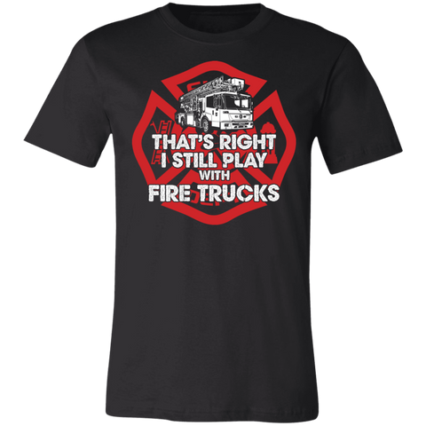 I Still Play With Fire Trucks Unisex Jersey Short-Sleeve T-Shirt