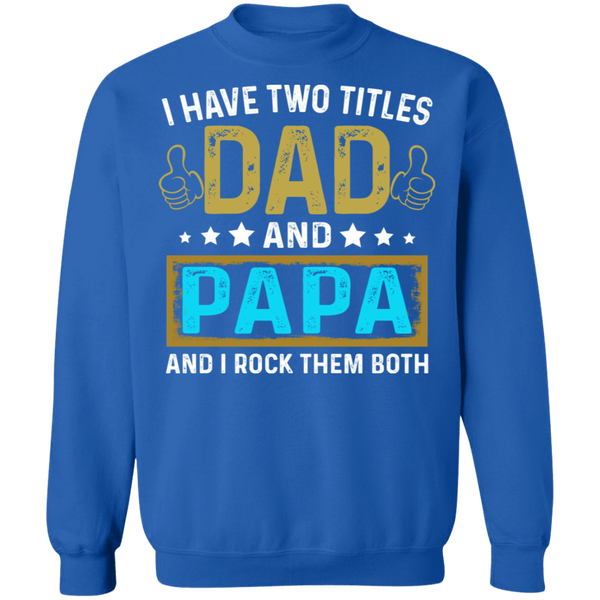 I Have Two Titiles Dad and Papa Crewneck Pullover Sweatshirt - V1