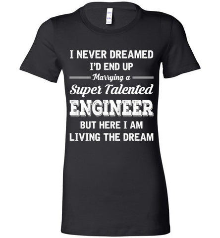 Marrying A Super Talented Engineer Ladies T-shirt - TS