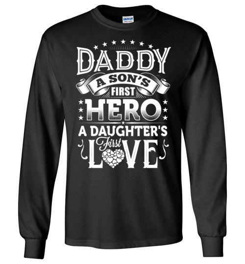 Daddy A Son's First Hero A Daughter First Love Long Sleeve T-shirt - TS