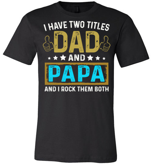 I Have Two Titles Dad and Papa T-shirt V1 - TS