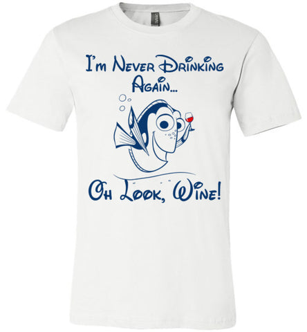 I'm Never Drinking Again Oh Look Wine T-shirt - TS